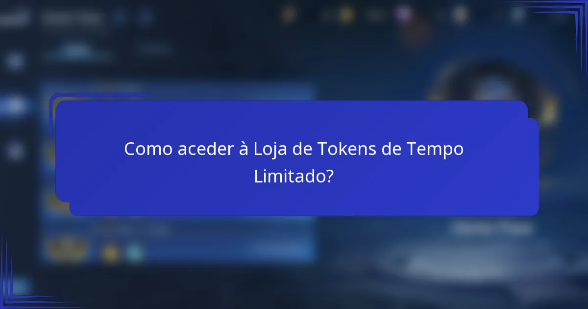 Como aceder à Loja de Tokens de Tempo Limitado?
