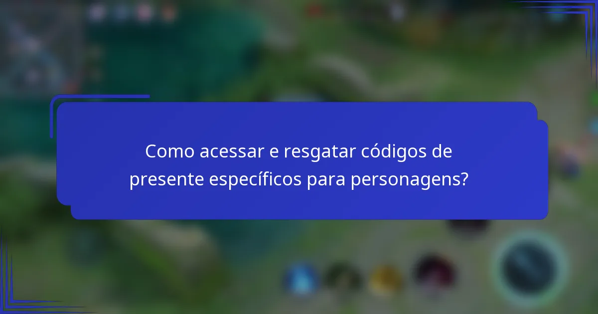 Como acessar e resgatar códigos de presente específicos para personagens?