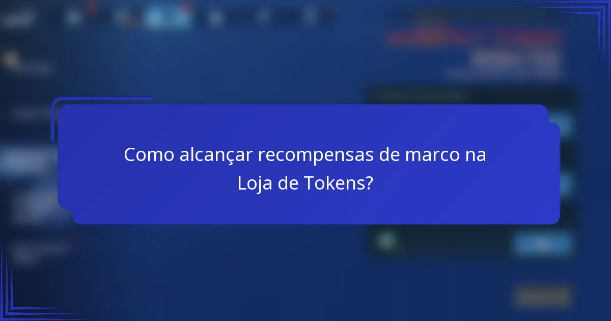 Como alcançar recompensas de marco na Loja de Tokens?