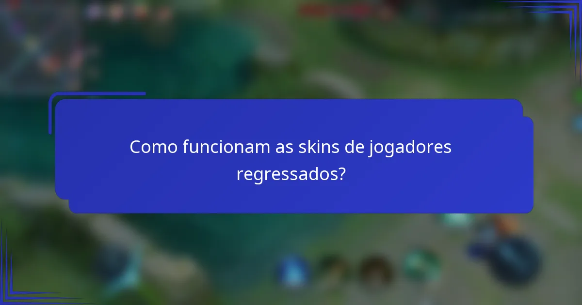 Como funcionam as skins de jogadores regressados?