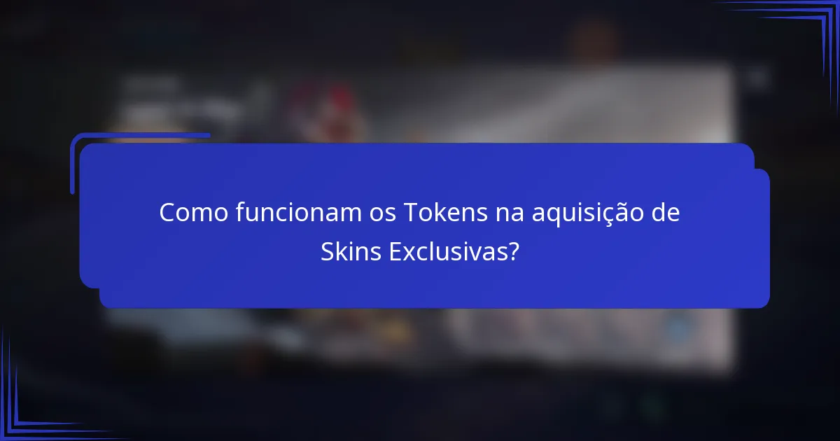Como funcionam os Tokens na aquisição de Skins Exclusivas?