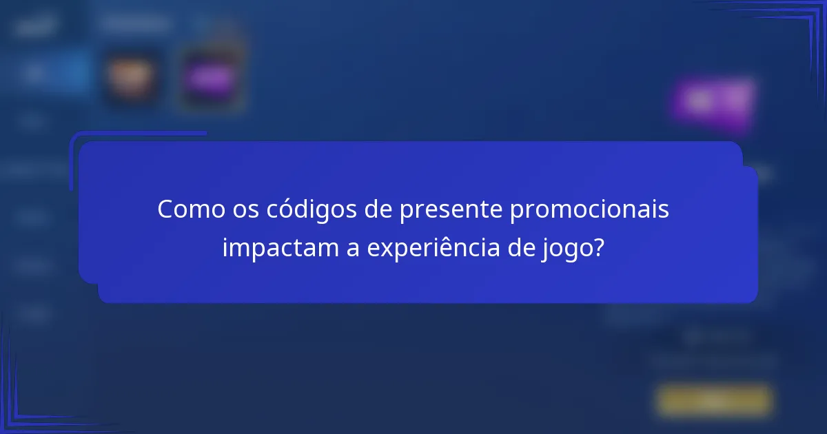 Como os códigos de presente promocionais impactam a experiência de jogo?