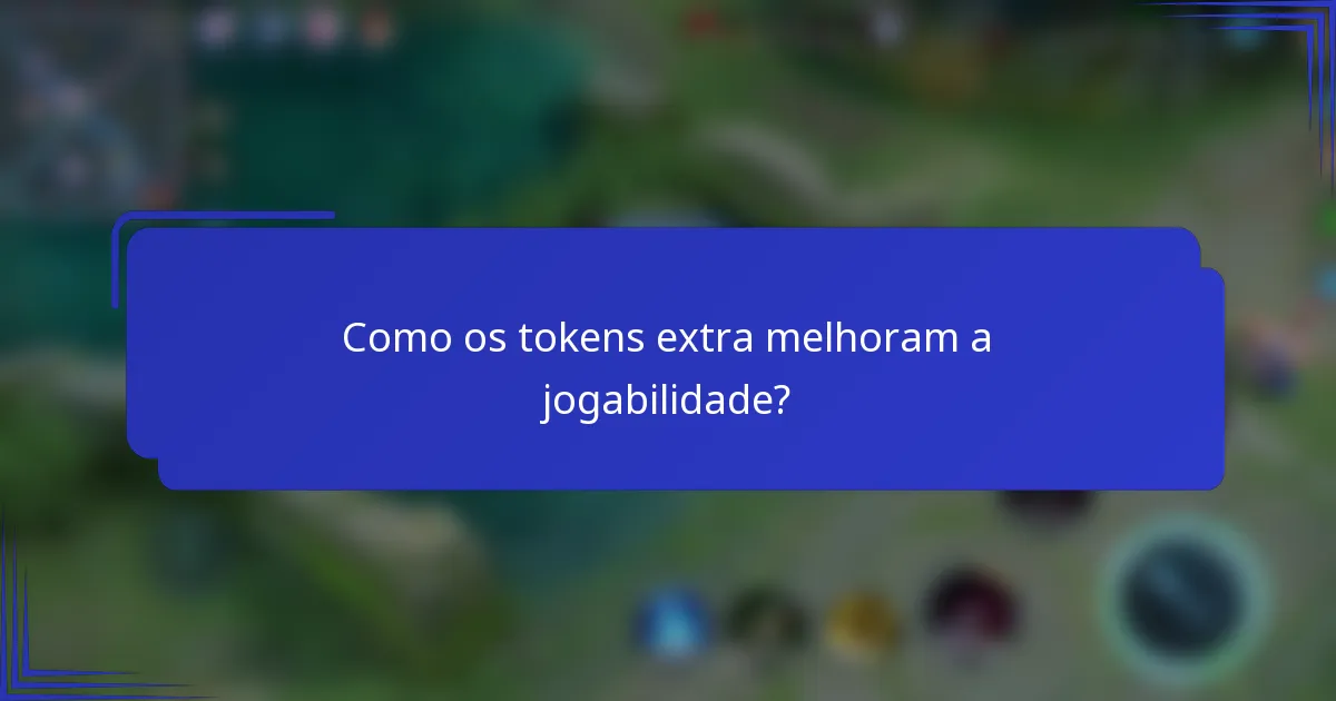 Como os tokens extra melhoram a jogabilidade?