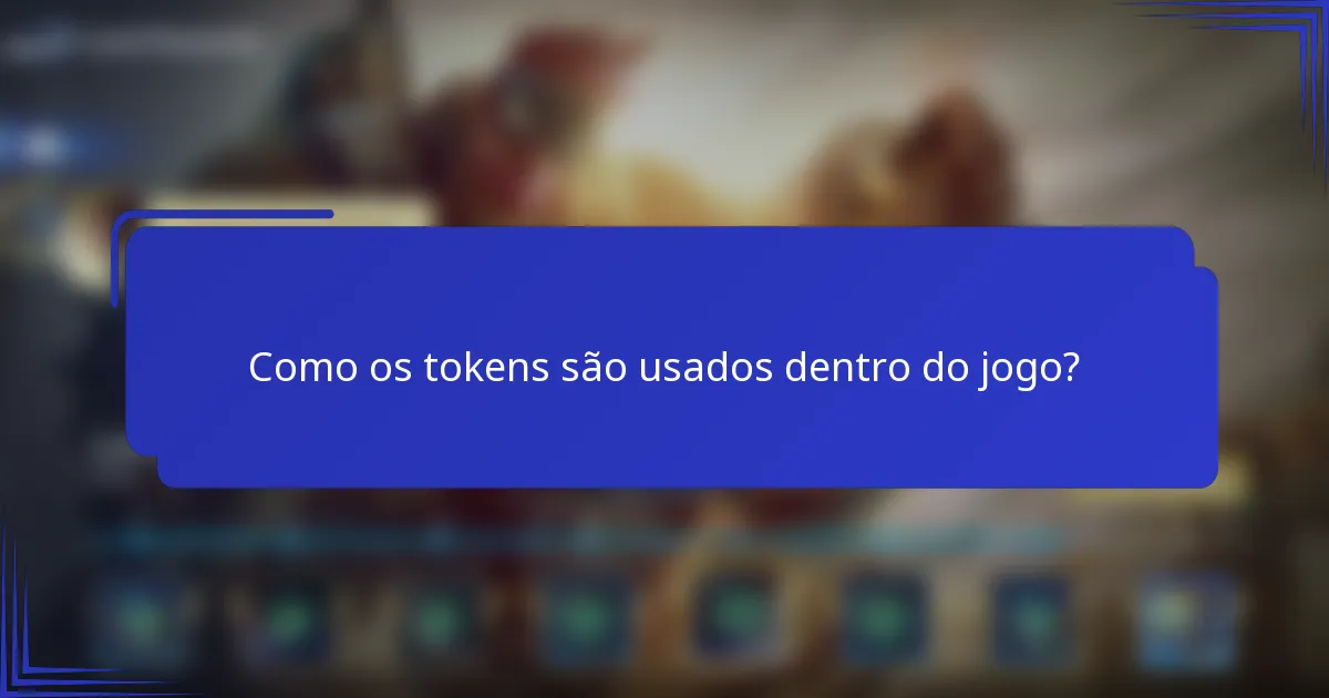 Como os tokens são usados dentro do jogo?