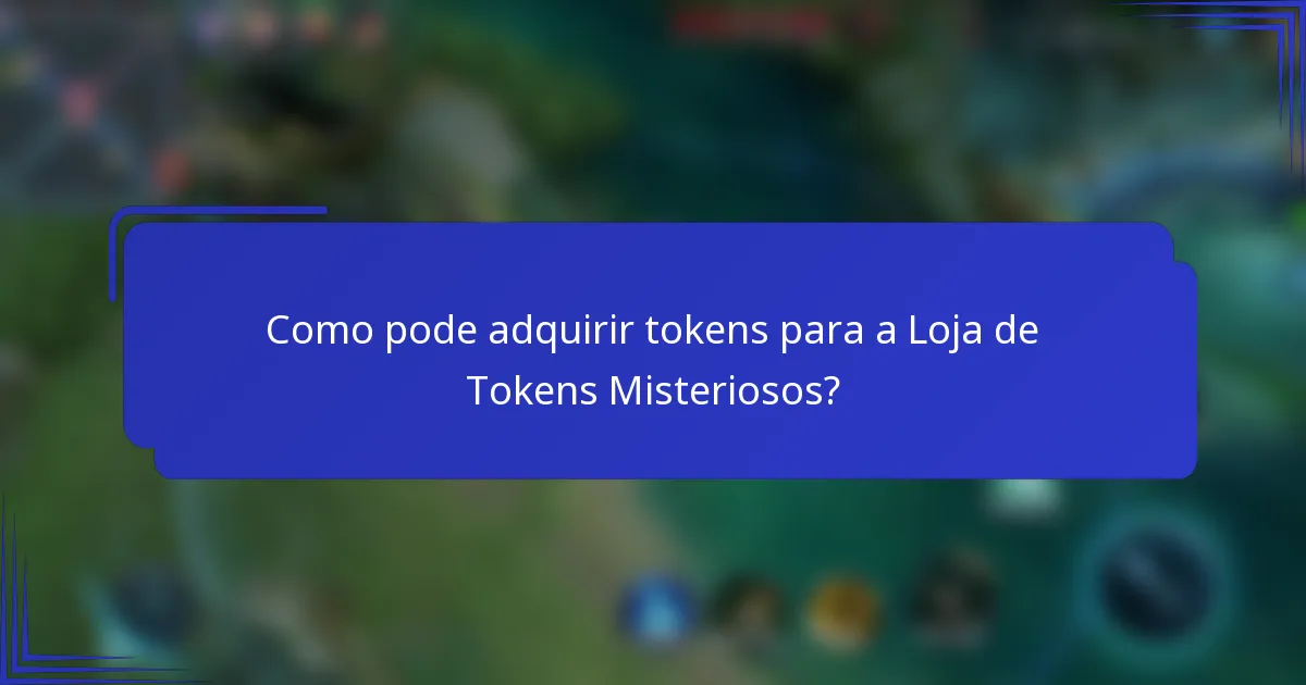 Como pode adquirir tokens para a Loja de Tokens Misteriosos?