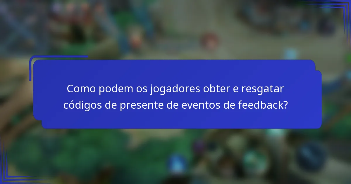 Como podem os jogadores obter e resgatar códigos de presente de eventos de feedback?