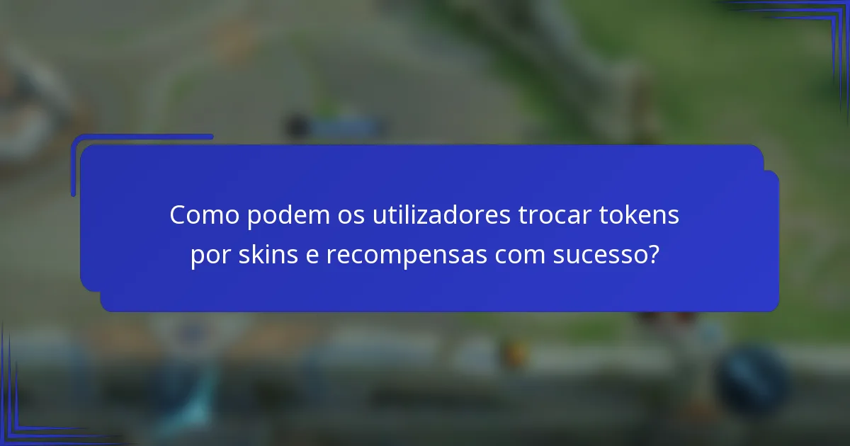 Como podem os utilizadores trocar tokens por skins e recompensas com sucesso?