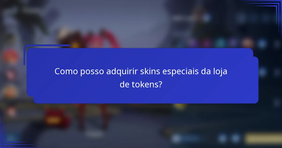 Como posso adquirir skins especiais da loja de tokens?