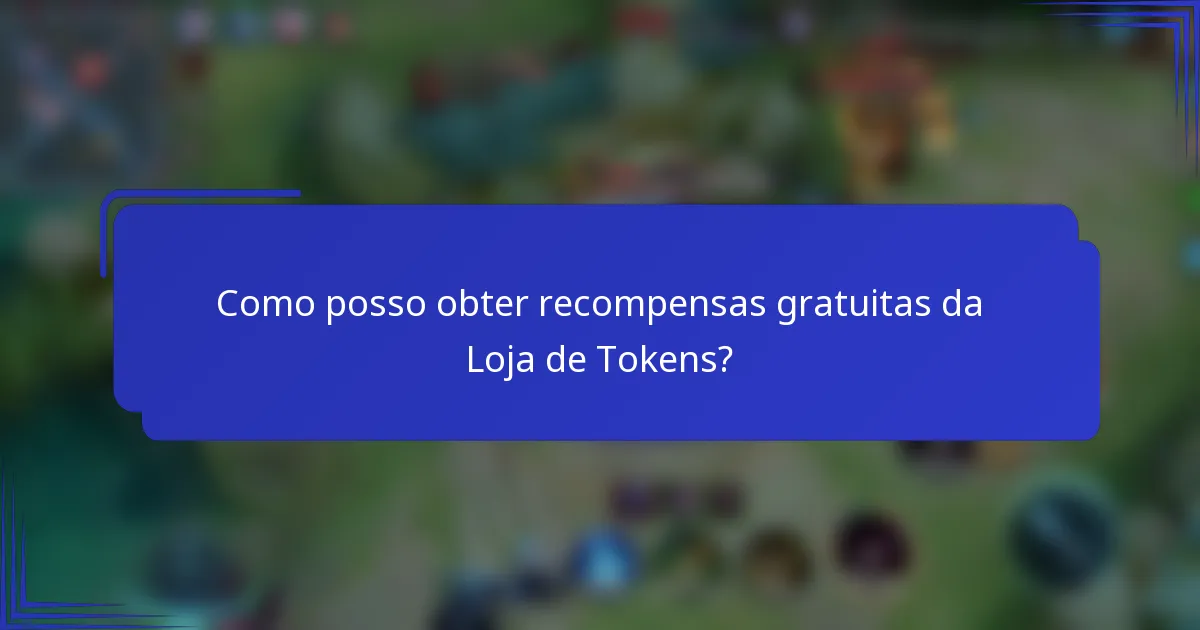 Como posso obter recompensas gratuitas da Loja de Tokens?