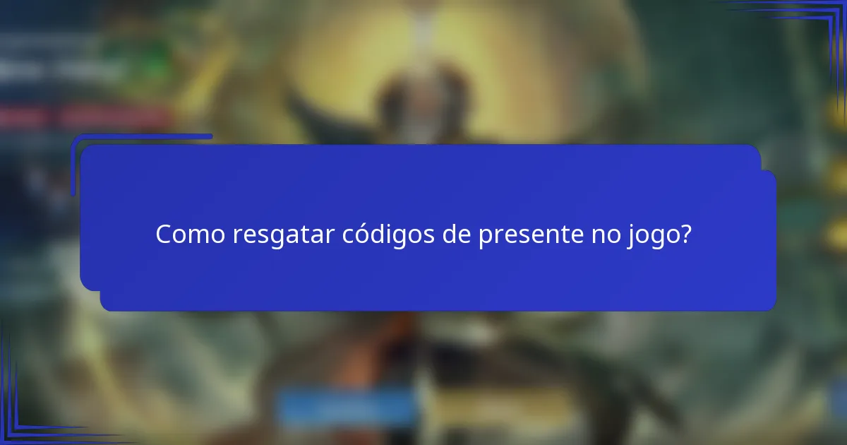 Como resgatar códigos de presente no jogo?