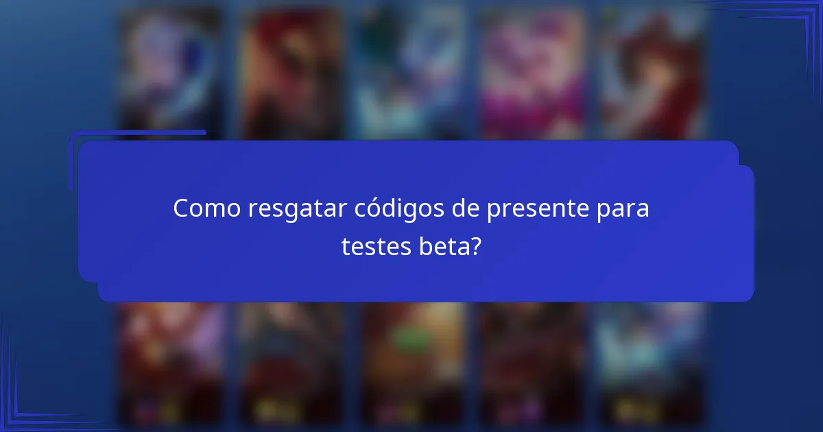 Como resgatar códigos de presente para testes beta?