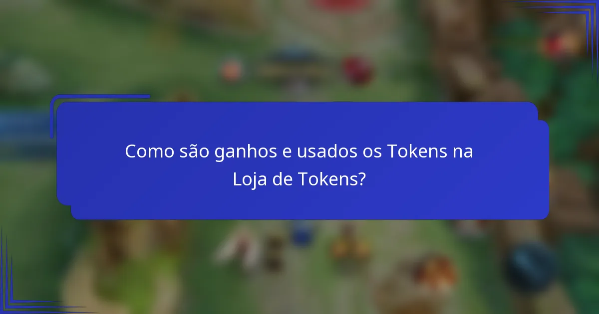 Como são ganhos e usados os Tokens na Loja de Tokens?