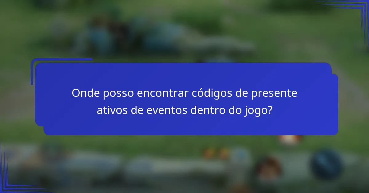 Onde posso encontrar códigos de presente ativos de eventos dentro do jogo?