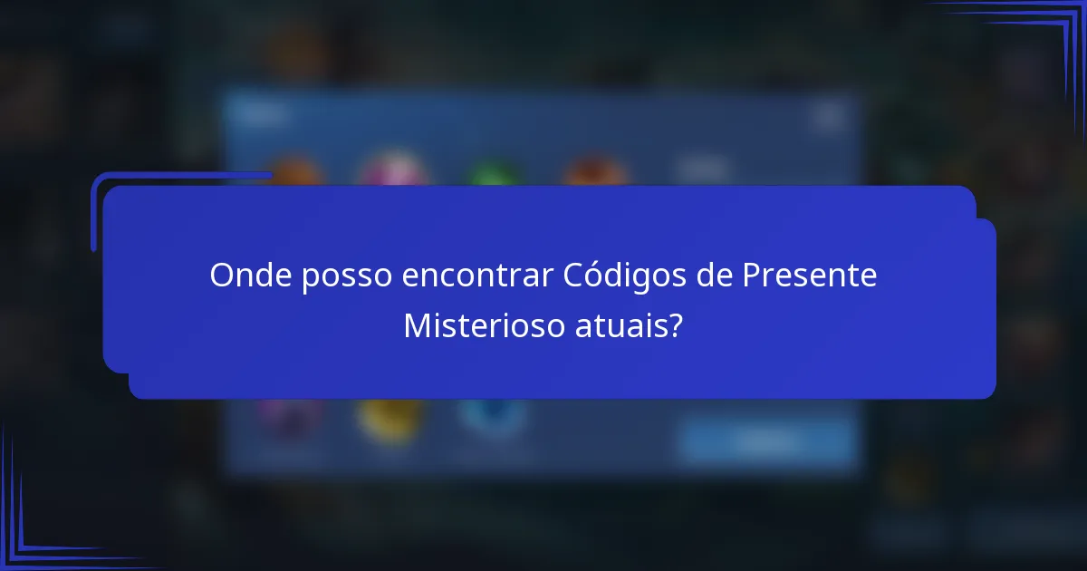 Onde posso encontrar Códigos de Presente Misterioso atuais?