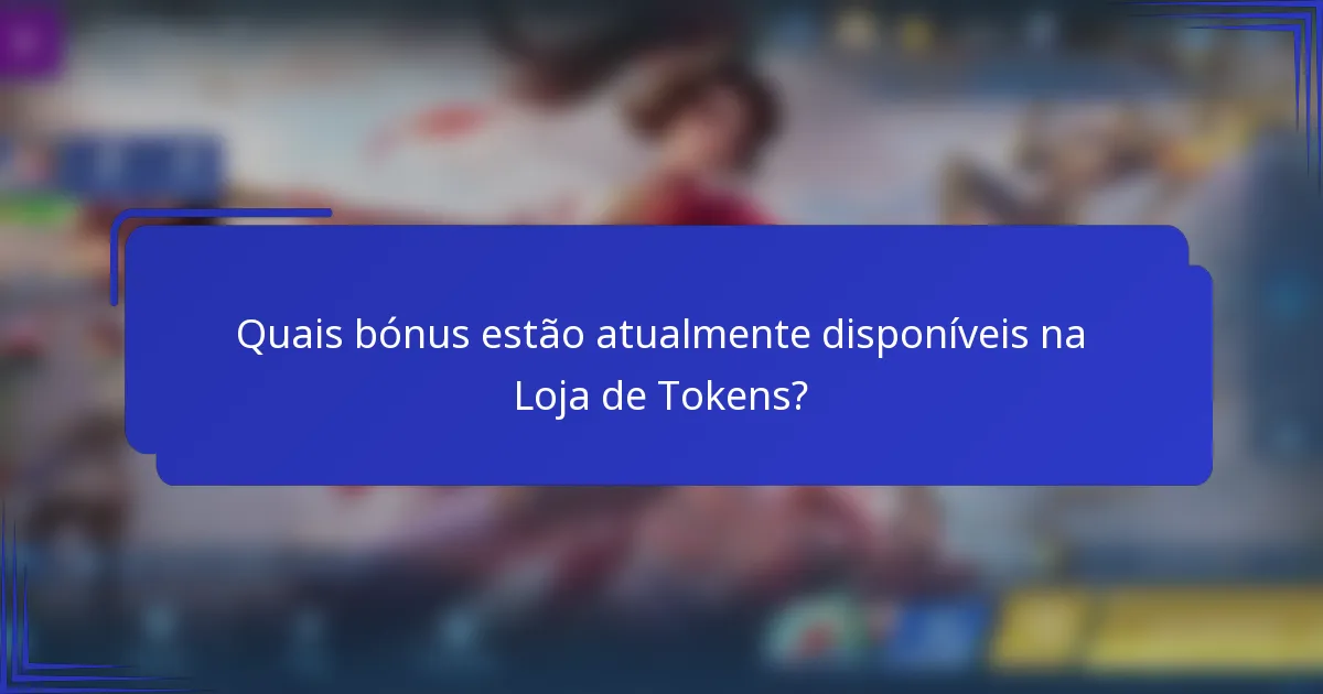 Quais bónus estão atualmente disponíveis na Loja de Tokens?