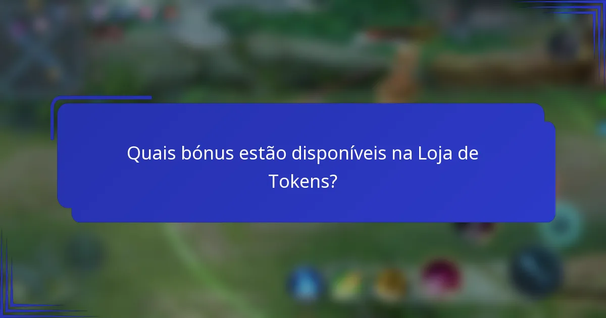Quais bónus estão disponíveis na Loja de Tokens?