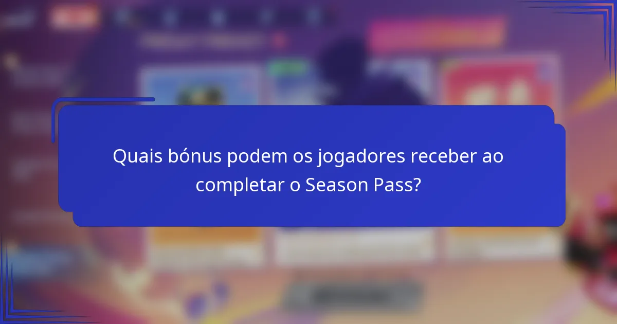 Quais bónus podem os jogadores receber ao completar o Season Pass?