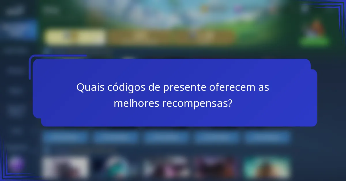 Quais códigos de presente oferecem as melhores recompensas?