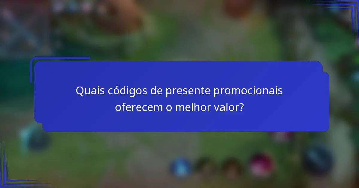 Quais códigos de presente promocionais oferecem o melhor valor?