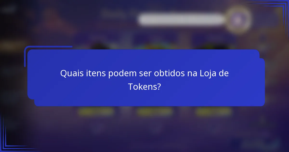 Quais itens podem ser obtidos na Loja de Tokens?