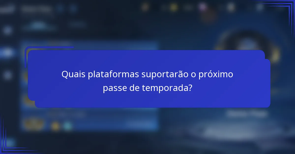 Quais plataformas suportarão o próximo passe de temporada?