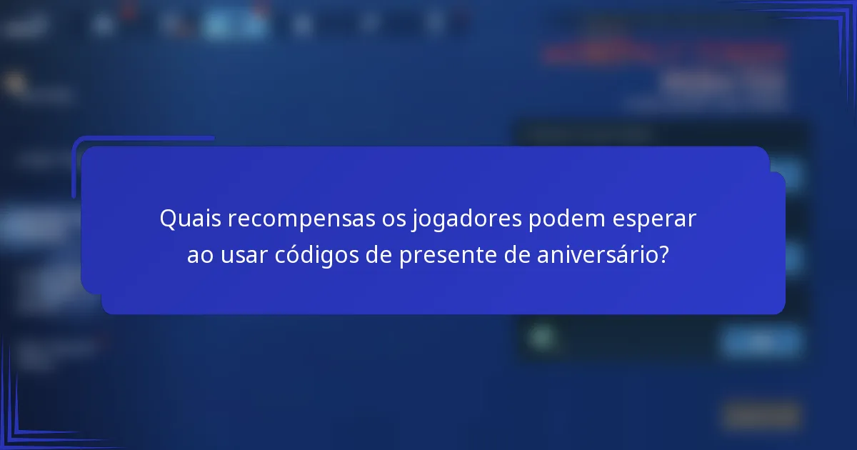 Quais recompensas os jogadores podem esperar ao usar códigos de presente de aniversário?