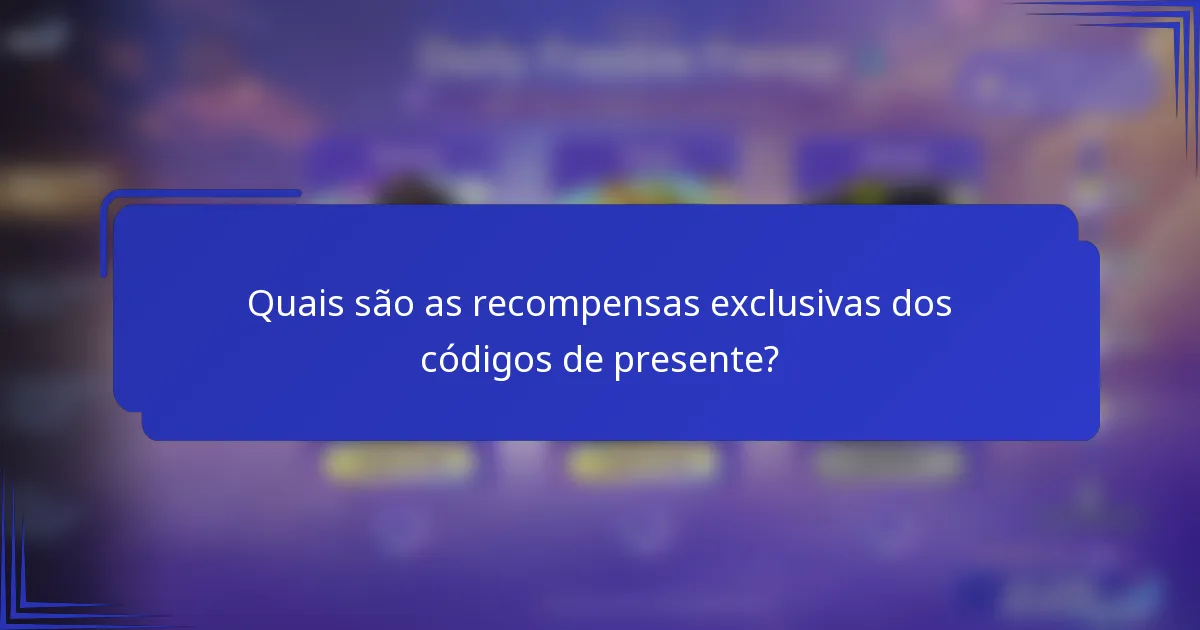 Quais são as recompensas exclusivas dos códigos de presente?