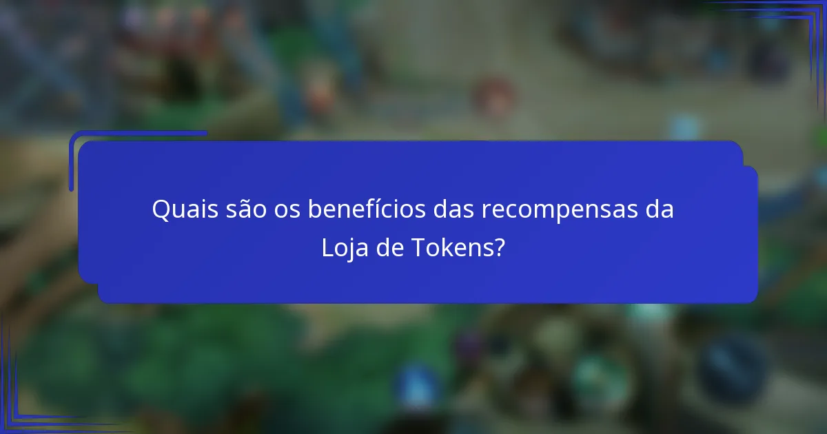 Quais são os benefícios das recompensas da Loja de Tokens?