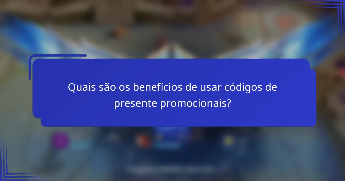 Quais são os benefícios de usar códigos de presente promocionais?