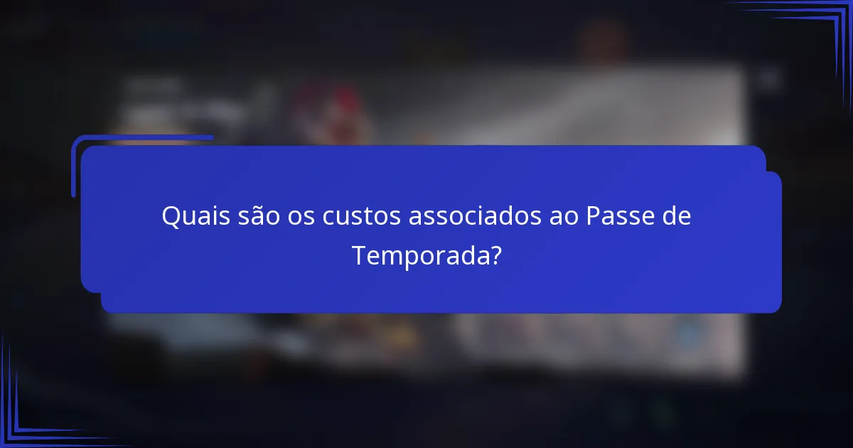 Quais são os custos associados ao Passe de Temporada?
