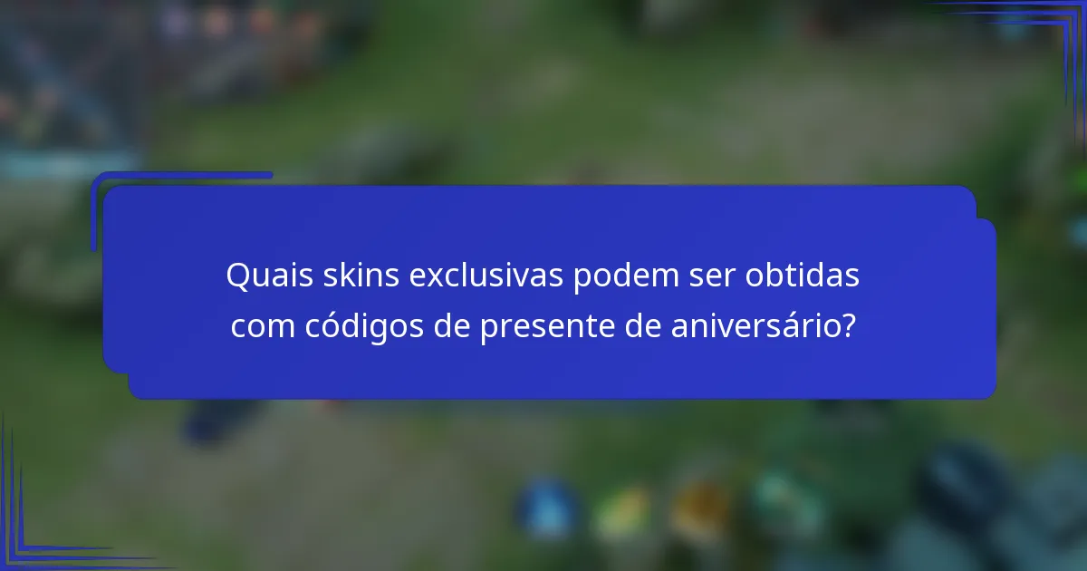Quais skins exclusivas podem ser obtidas com códigos de presente de aniversário?