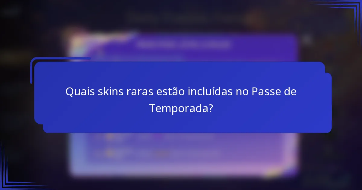Quais skins raras estão incluídas no Passe de Temporada?