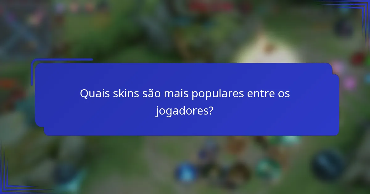 Quais skins são mais populares entre os jogadores?
