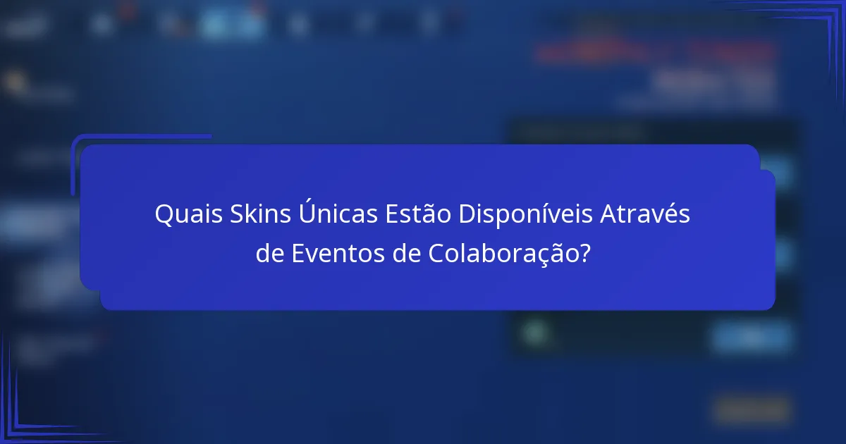 Quais Skins Únicas Estão Disponíveis Através de Eventos de Colaboração?