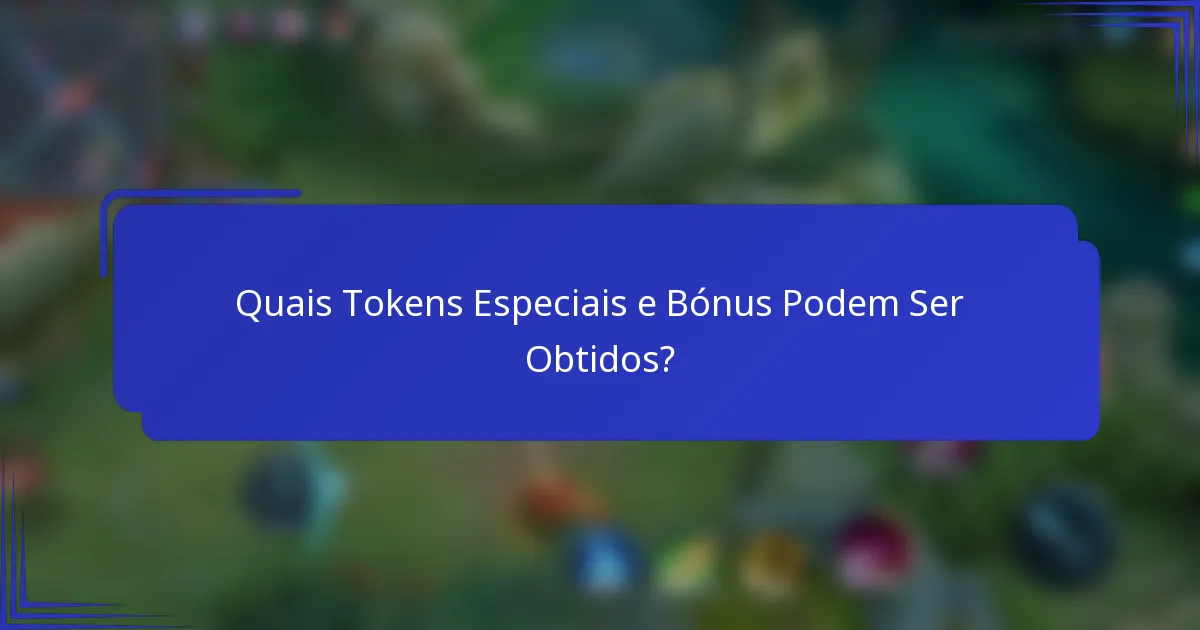 Quais Tokens Especiais e Bónus Podem Ser Obtidos?