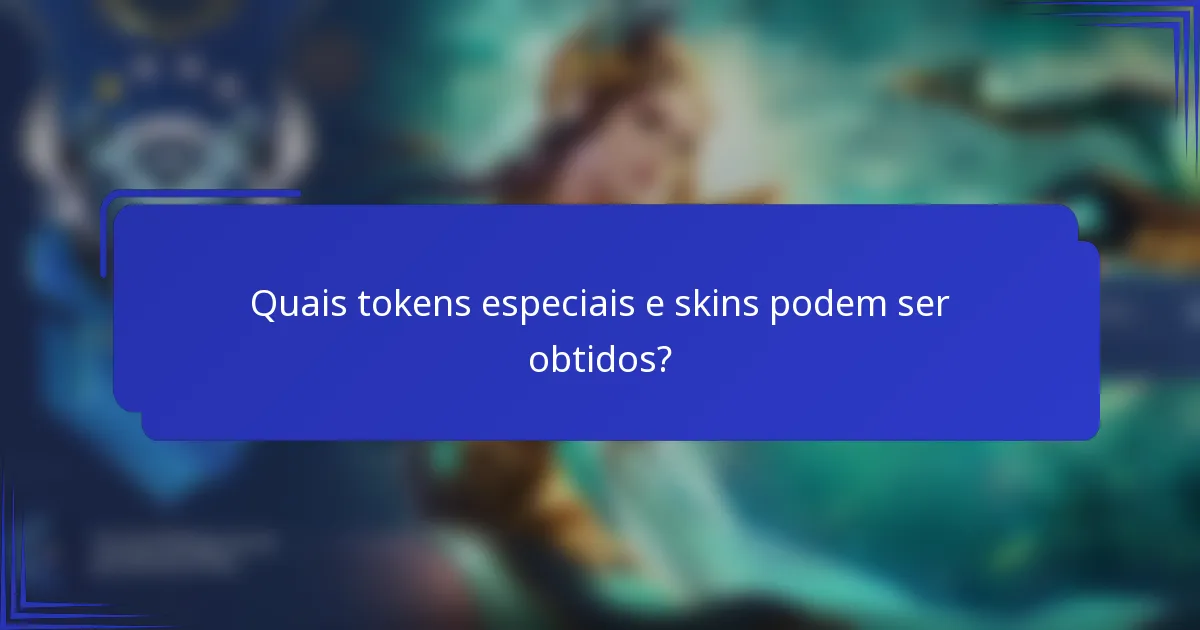 Quais tokens especiais e skins podem ser obtidos?