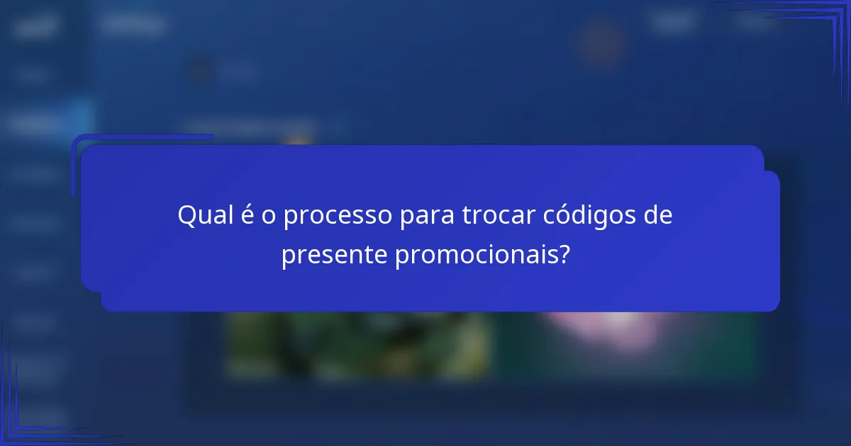 Qual é o processo para trocar códigos de presente promocionais?