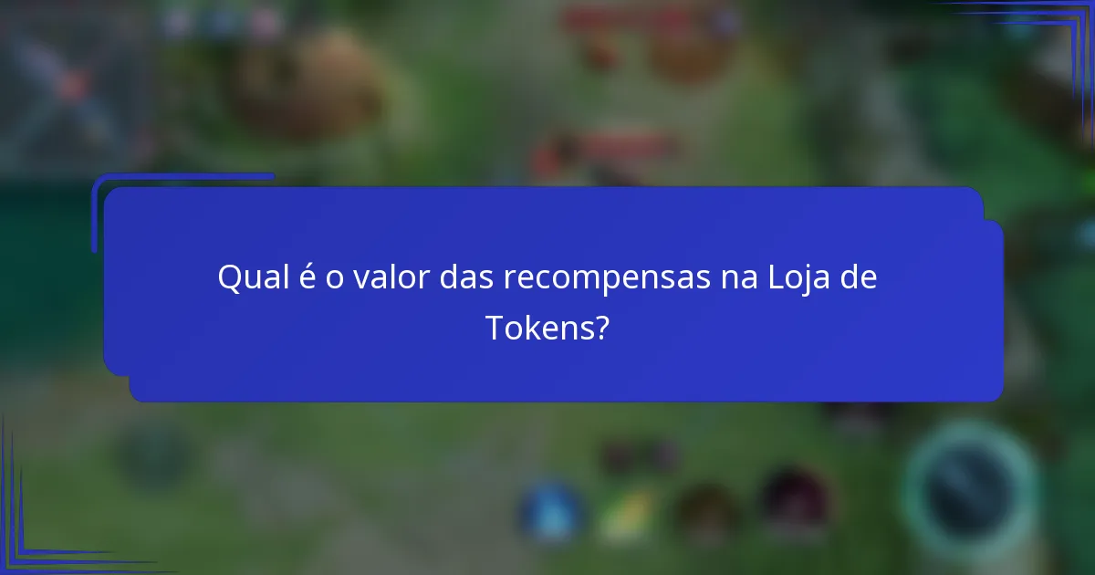 Qual é o valor das recompensas na Loja de Tokens?