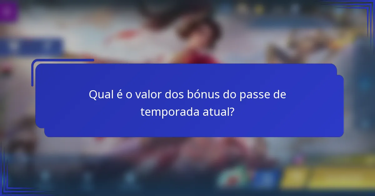 Qual é o valor dos bónus do passe de temporada atual?