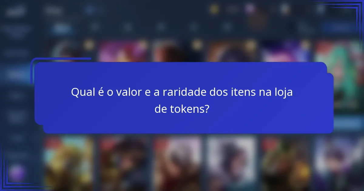Qual é o valor e a raridade dos itens na loja de tokens?