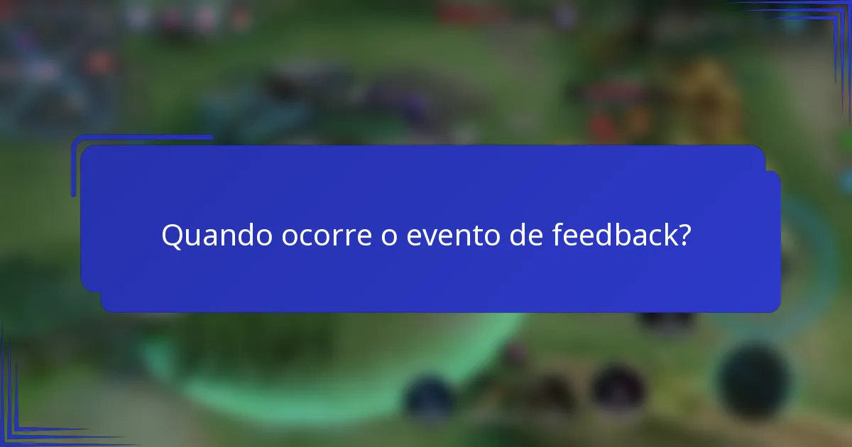 Quando ocorre o evento de feedback?