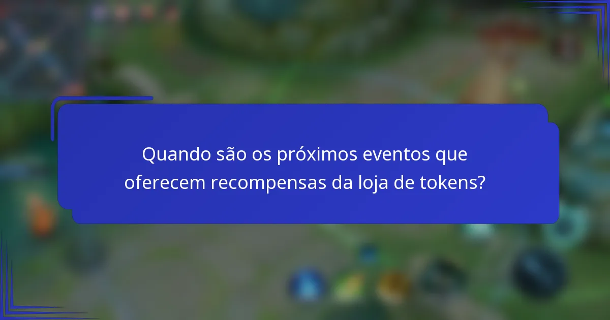 Quando são os próximos eventos que oferecem recompensas da loja de tokens?