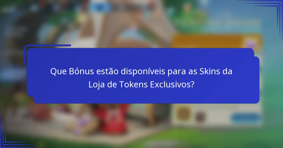 Que Bónus estão disponíveis para as Skins da Loja de Tokens Exclusivos?