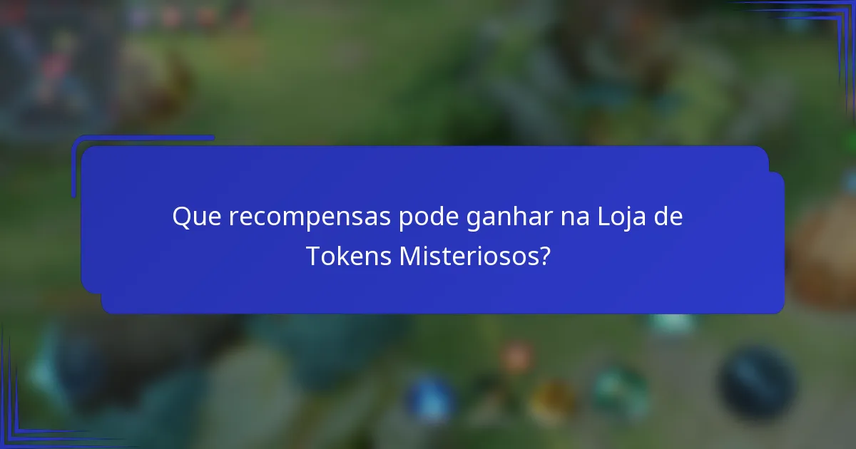 Que recompensas pode ganhar na Loja de Tokens Misteriosos?