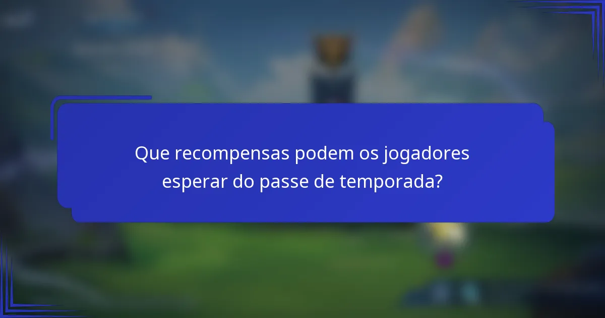 Que recompensas podem os jogadores esperar do passe de temporada?
