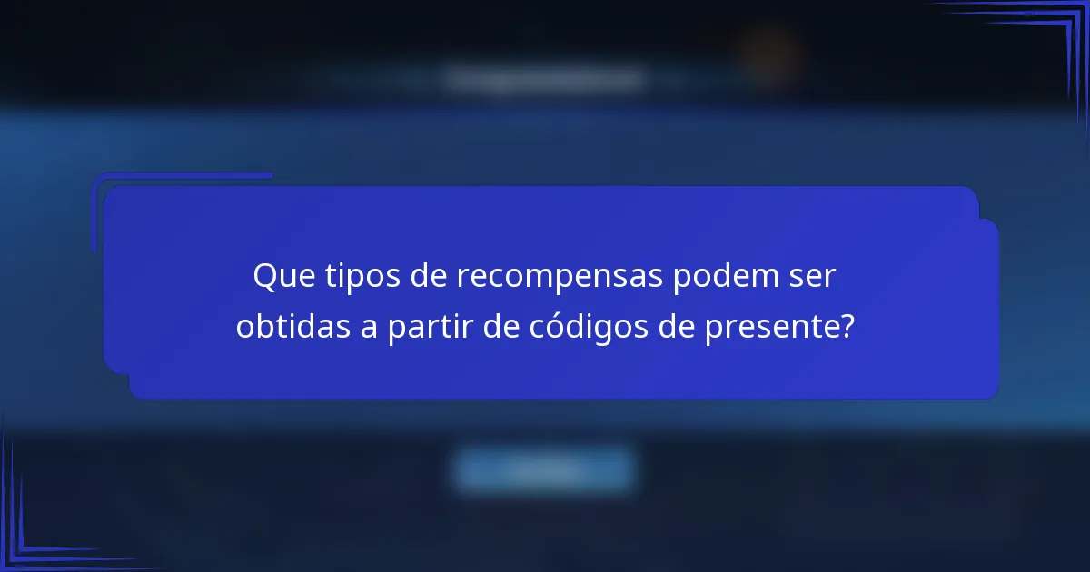 Que tipos de recompensas podem ser obtidas a partir de códigos de presente?