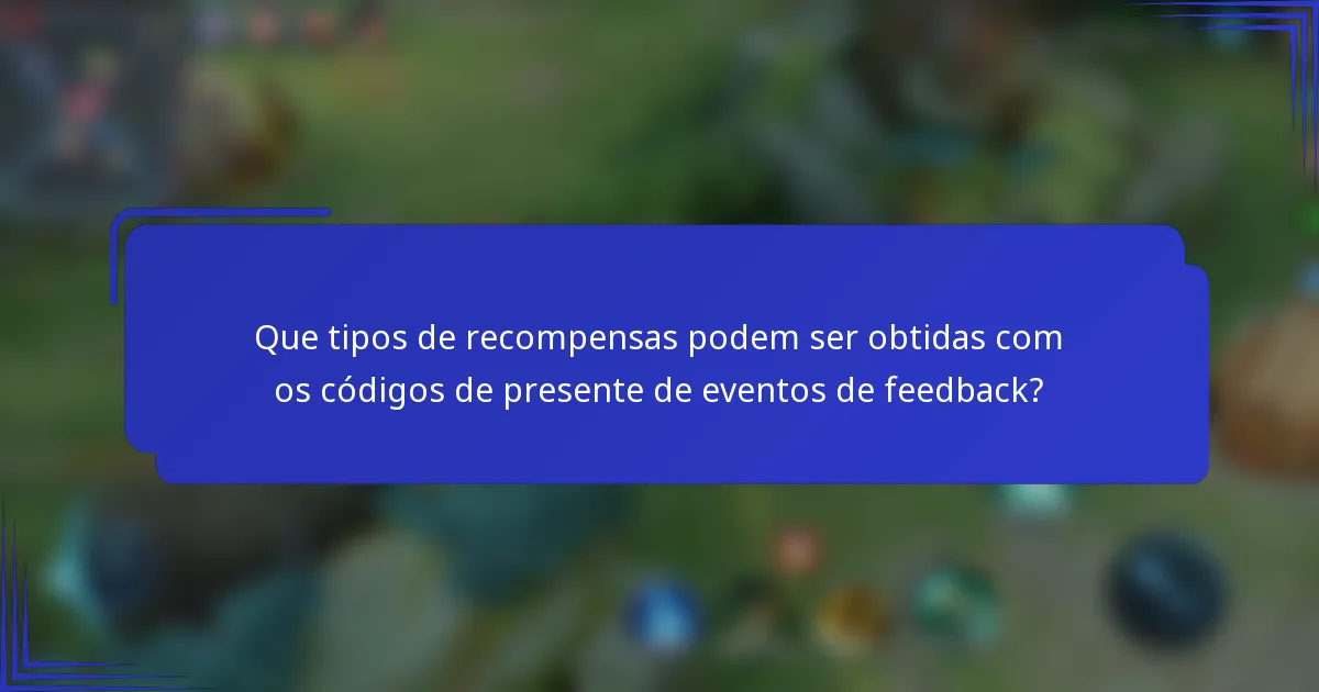 Que tipos de recompensas podem ser obtidas com os códigos de presente de eventos de feedback?