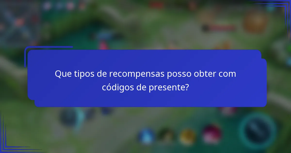 Que tipos de recompensas posso obter com códigos de presente?