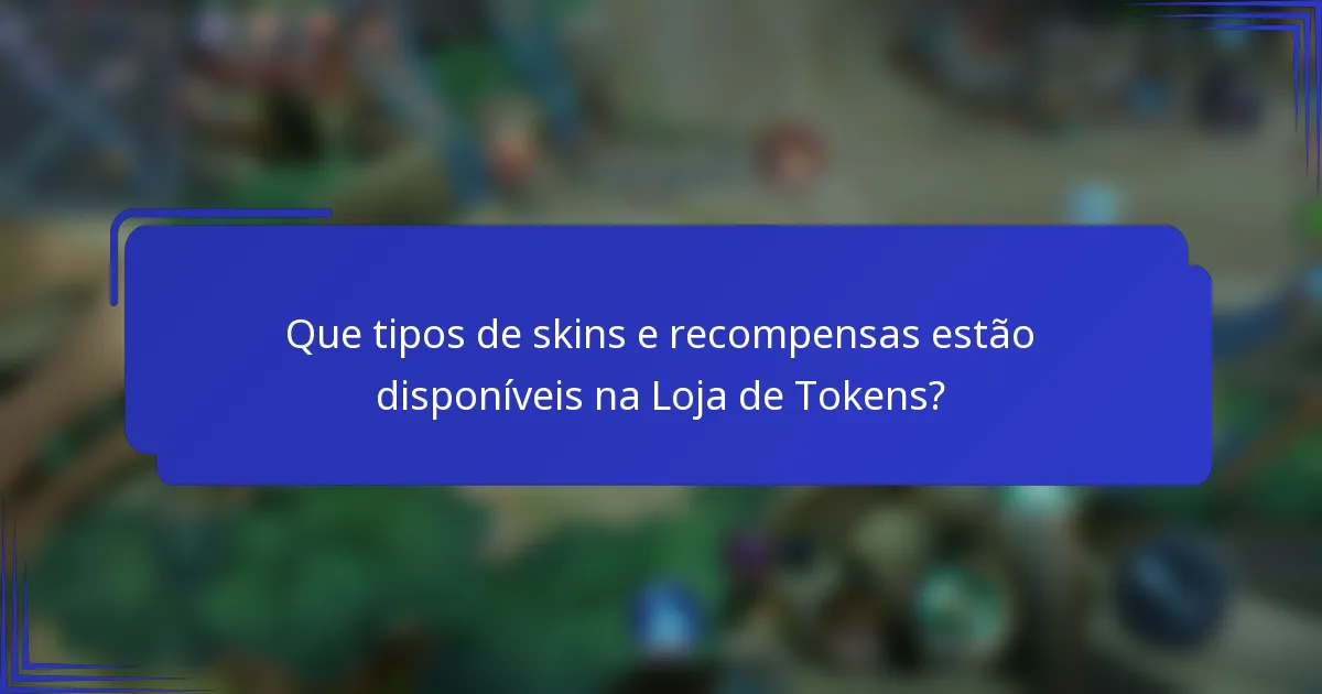 Que tipos de skins e recompensas estão disponíveis na Loja de Tokens?