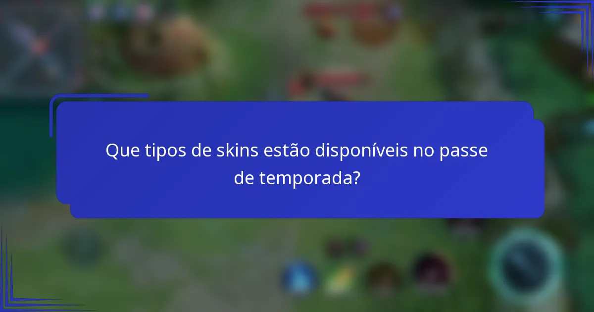 Que tipos de skins estão disponíveis no passe de temporada?
